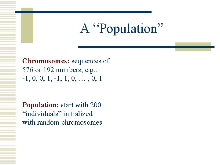 A “Population” Chromosomes: sequences of 576 or 192 numbers, e. g. : -1, 0,