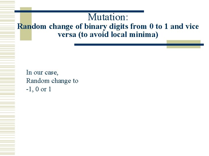 Mutation: Random change of binary digits from 0 to 1 and vice versa (to