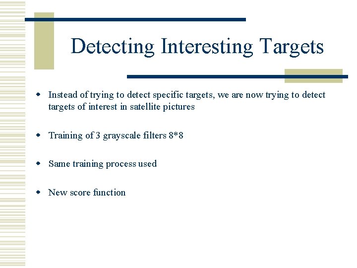 Detecting Interesting Targets w Instead of trying to detect specific targets, we are now