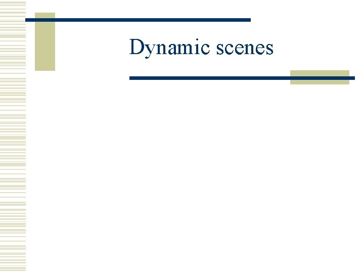 Dynamic scenes 