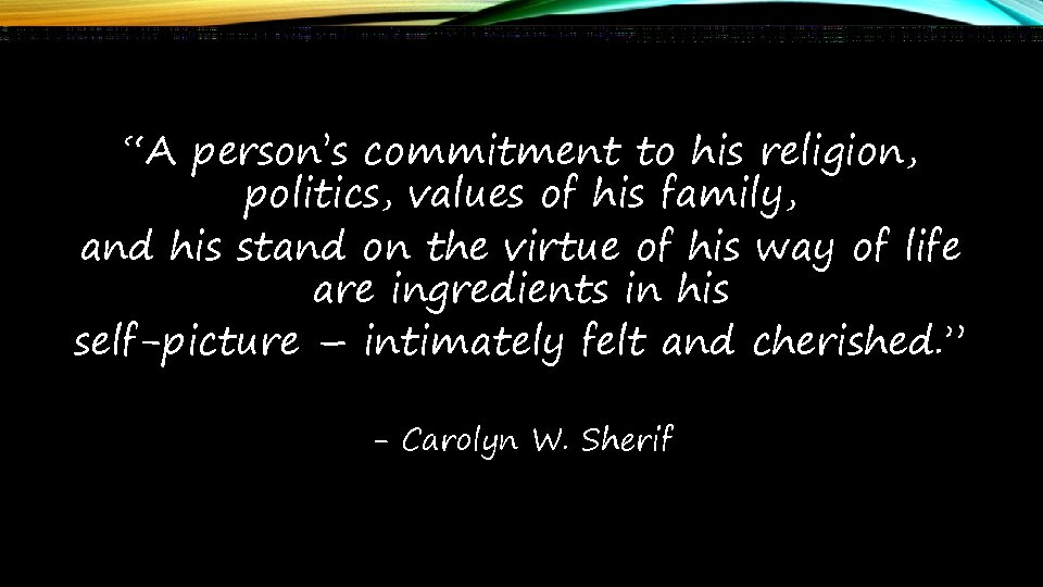 “A person’s commitment to his religion, politics, values of his family, and his stand