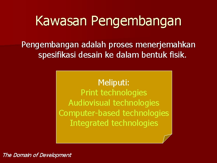 Kawasan Pengembangan adalah proses menerjemahkan spesifikasi desain ke dalam bentuk fisik. Meliputi: Print technologies