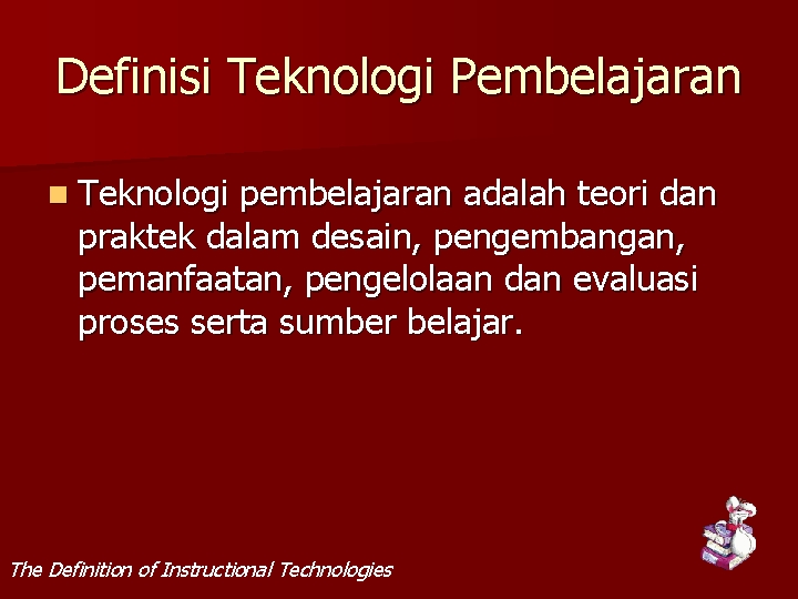 Definisi Teknologi Pembelajaran n Teknologi pembelajaran adalah teori dan praktek dalam desain, pengembangan, pemanfaatan,