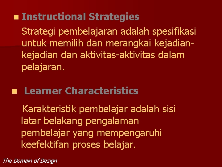 n Instructional Strategies Strategi pembelajaran adalah spesifikasi untuk memilih dan merangkai kejadian dan aktivitas-aktivitas