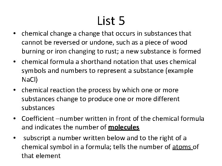 List 5 • chemical change a change that occurs in substances that cannot be