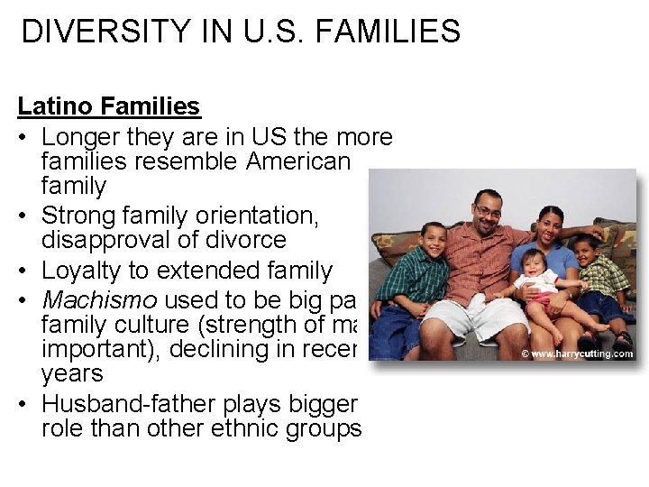 DIVERSITY IN U. S. FAMILIES Latino Families • Longer they are in US the