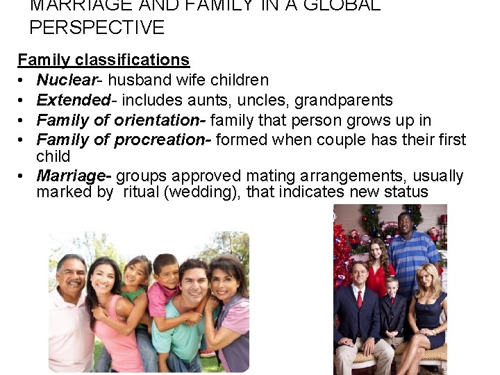 MARRIAGE AND FAMILY IN A GLOBAL PERSPECTIVE Family classifications • Nuclear- husband wife children