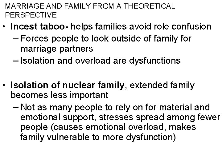 MARRIAGE AND FAMILY FROM A THEORETICAL PERSPECTIVE • Incest taboo- helps families avoid role