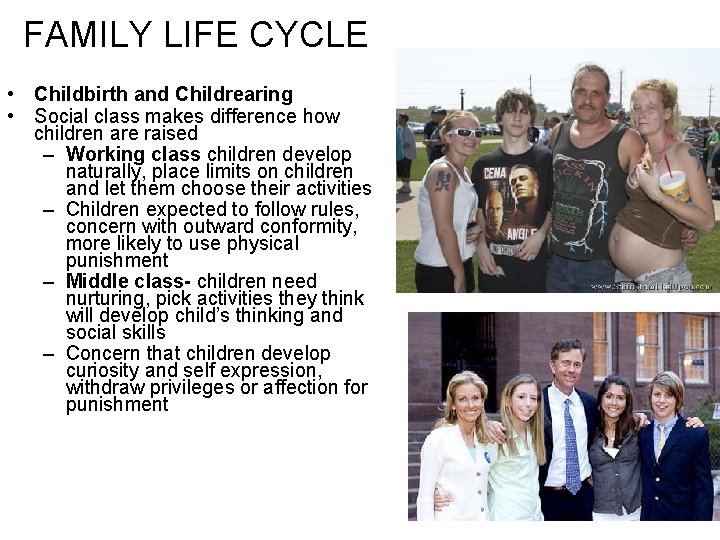 FAMILY LIFE CYCLE • Childbirth and Childrearing • Social class makes difference how children