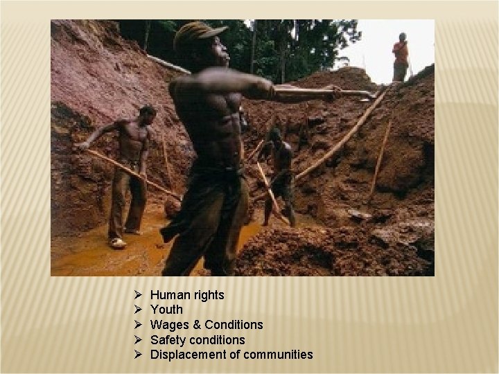 Ø Ø Ø Human rights Youth Wages & Conditions Safety conditions Displacement of communities