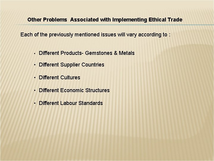 Other Problems Associated with Implementing Ethical Trade Each of the previously mentioned issues will