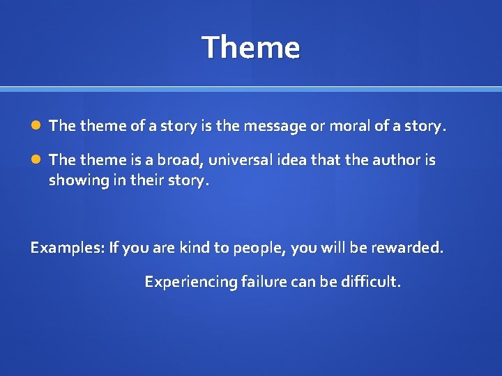 Theme The theme of a story is the message or moral of a story.