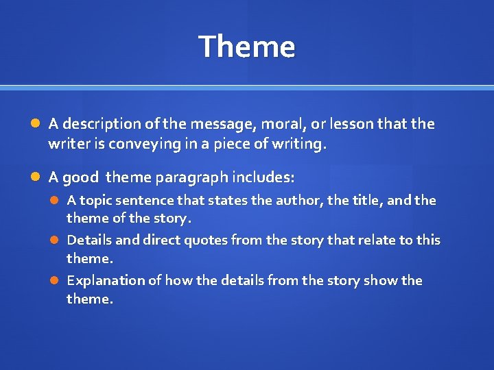 Theme A description of the message, moral, or lesson that the writer is conveying