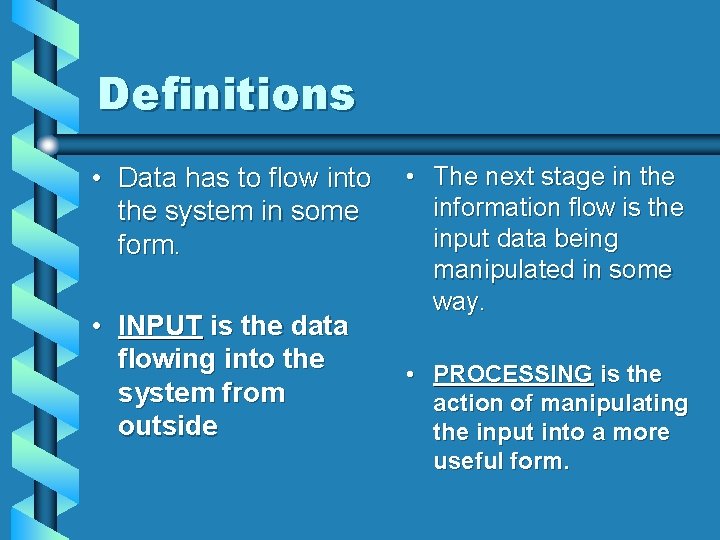 Definitions • Data has to flow into the system in some form. • INPUT