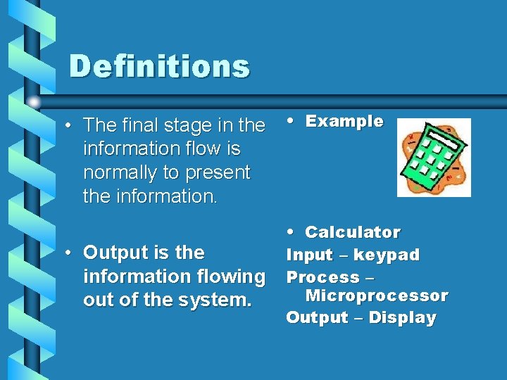 Definitions • The final stage in the • Example information flow is normally to