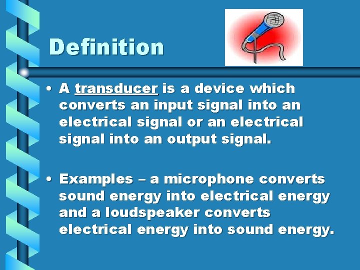 Definition • A transducer is a device which converts an input signal into an