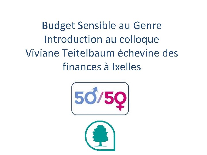 Budget Sensible au Genre Introduction au colloque Viviane Teitelbaum échevine des finances à Ixelles
