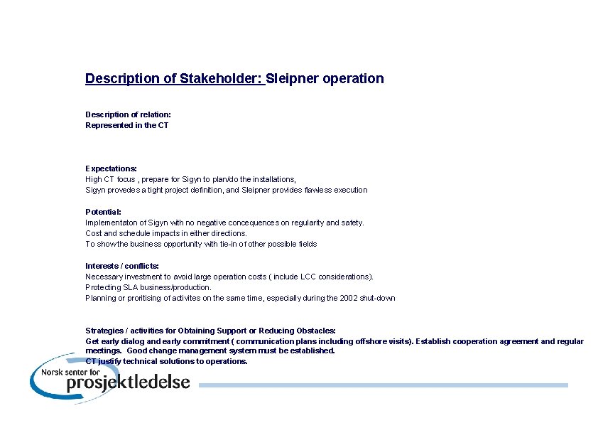 Description of Stakeholder: Sleipner operation Description of relation: Represented in the CT Expectations: High