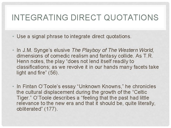 INTEGRATING DIRECT QUOTATIONS • Use a signal phrase to integrate direct quotations. • In