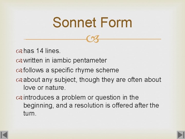 Sonnet Form has 14 lines. written in iambic pentameter follows a specific rhyme scheme