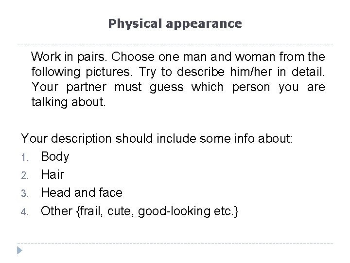 Physical appearance Work in pairs. Choose one man and woman from the following pictures.