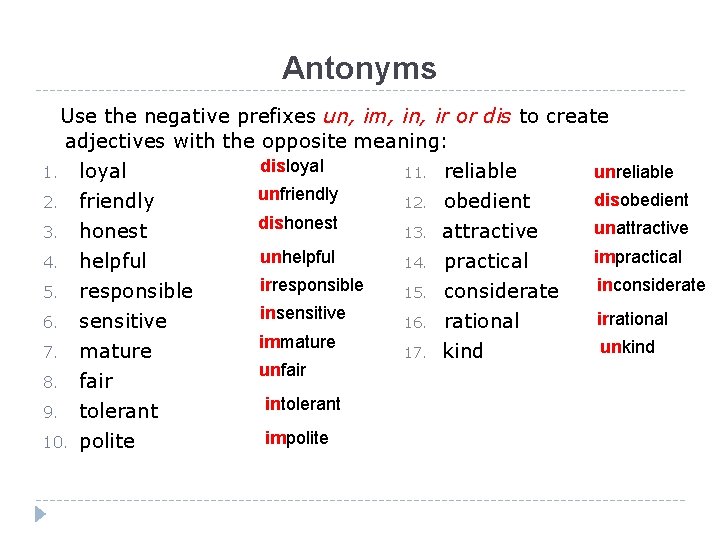 Antonyms Use the negative prefixes un, im, in, ir or dis to create adjectives