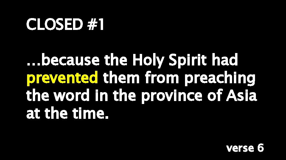 CLOSED #1 …because the Holy Spirit had prevented them from preaching the word in
