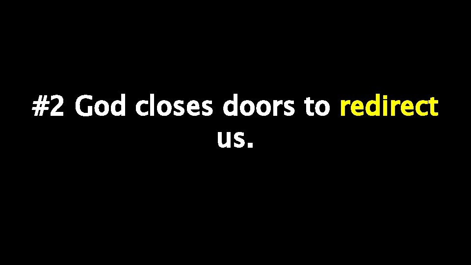 #2 God closes doors to redirect us. 