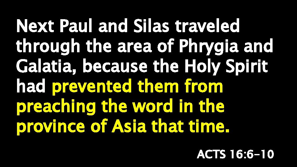 Next Paul and Silas traveled through the area of Phrygia and Galatia, because the