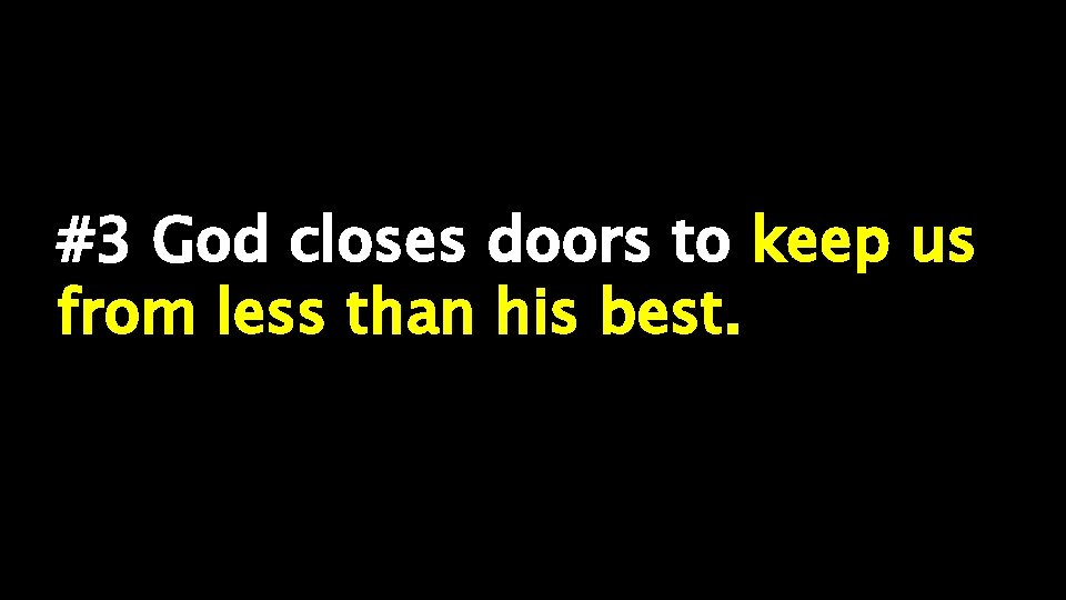 #3 #3 God closes doors to keep us from less than his best. 