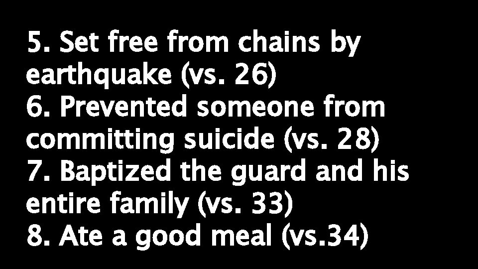 5. Set free from chains by earthquake (vs. 26) 6. Prevented someone from committing