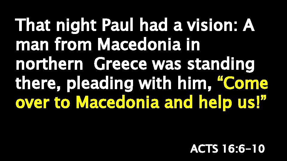 That night Paul had a vision: A man from Macedonia in northern Greece was