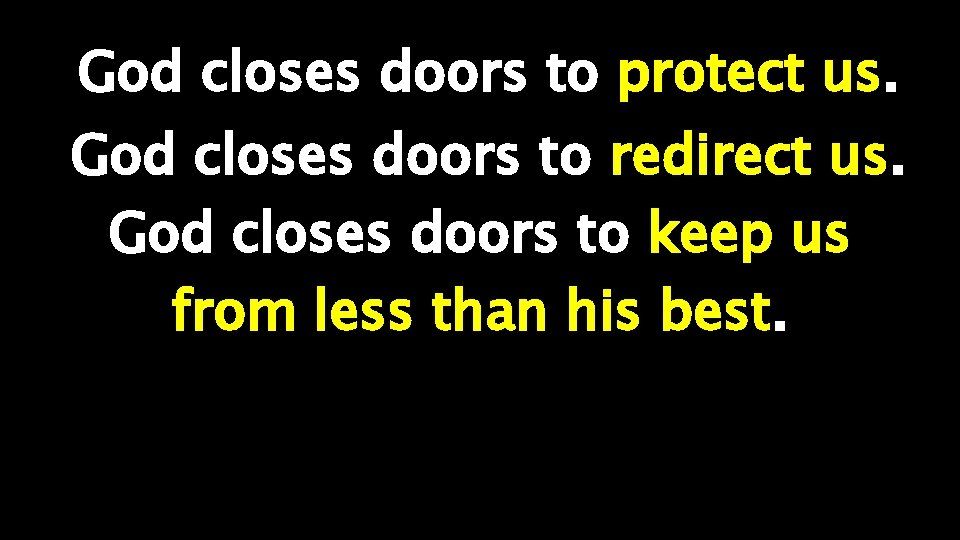 God closes doors to protect us. God closes doors to redirect us. God closes