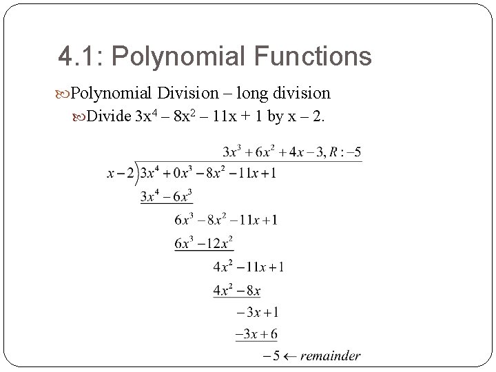 4. 1: Polynomial Functions Polynomial Division – long division Divide 3 x 4 – 4. 1: Polynomial Functions Polynomial Division – long division Divide 3 x 4 –
