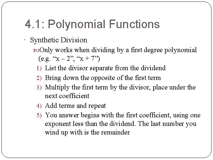 4. 1: Polynomial Functions Synthetic Division Only works when dividing by a first degree 4. 1: Polynomial Functions Synthetic Division Only works when dividing by a first degree