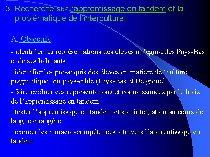 3. Recherche sur l’apprentissage en tandem et la problématique de l’interculturel A. Objectifs -