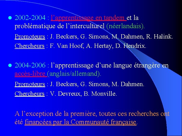 l 2002 -2004 : l’apprentissage en tandem et la problématique de l’interculturel (néerlandais). Promoteurs