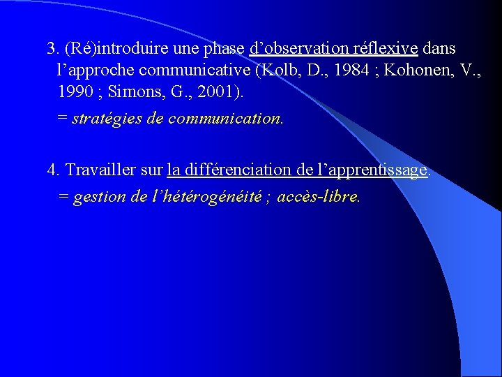 3. (Ré)introduire une phase d’observation réflexive dans l’approche communicative (Kolb, D. , 1984 ;