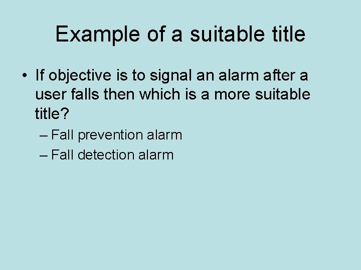 Example of a suitable title • If objective is to signal an alarm after