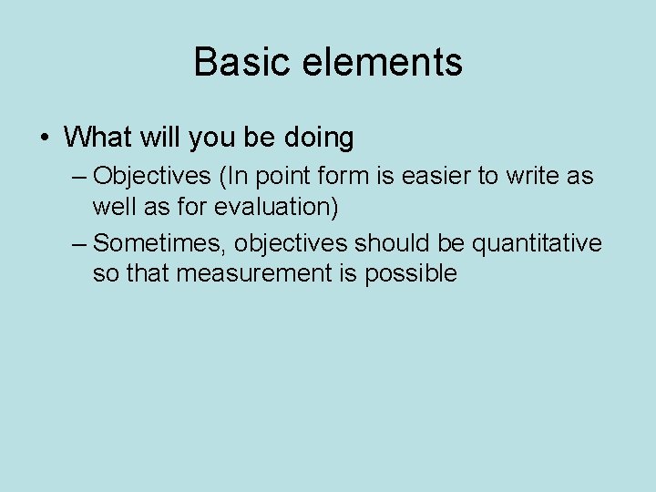 Basic elements • What will you be doing – Objectives (In point form is