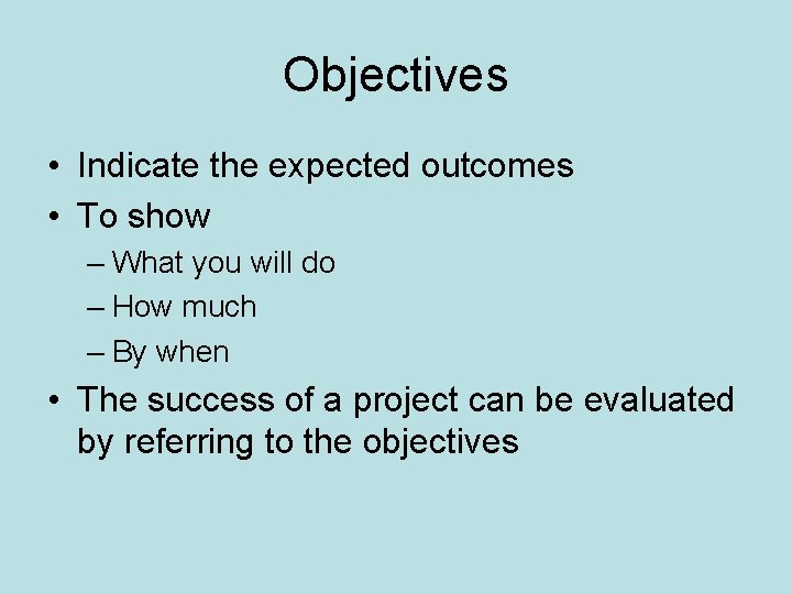 Objectives • Indicate the expected outcomes • To show – What you will do