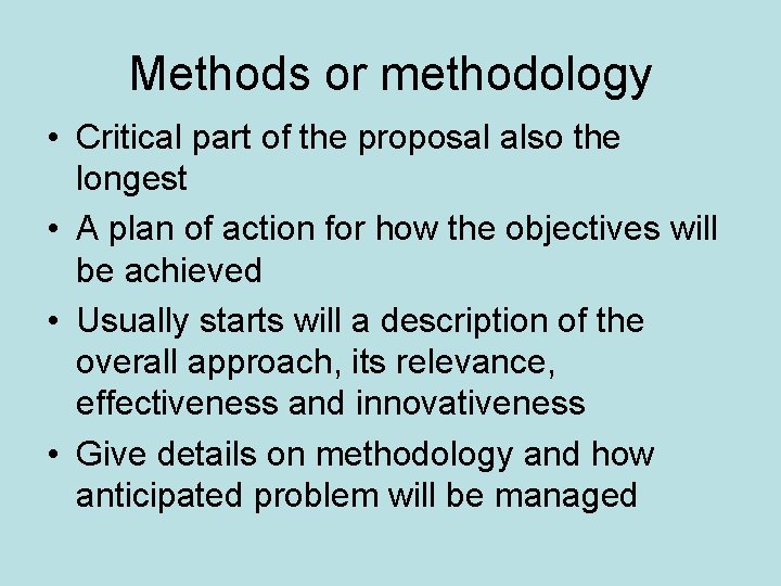 Methods or methodology • Critical part of the proposal also the longest • A