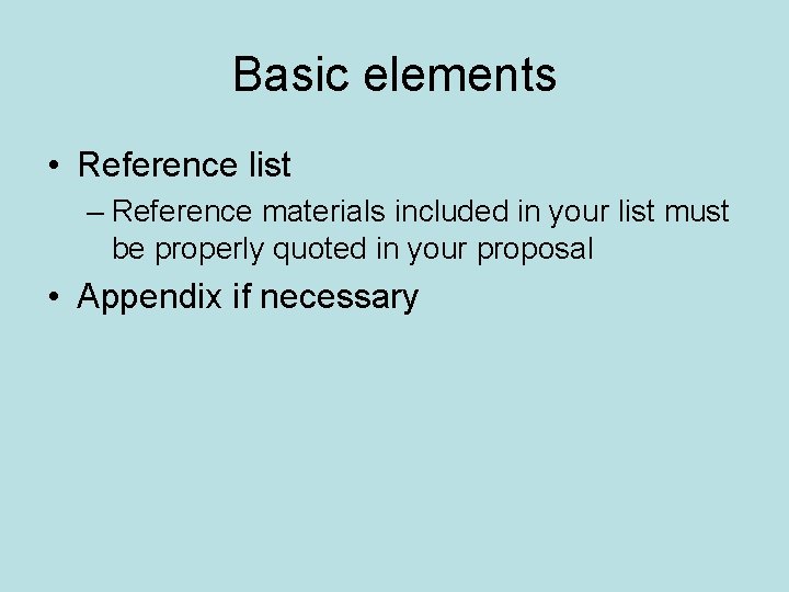 Basic elements • Reference list – Reference materials included in your list must be