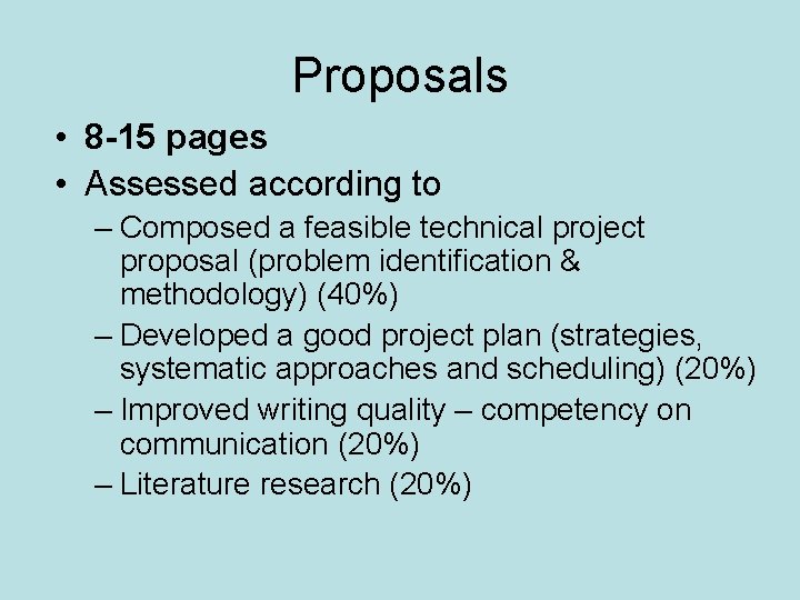 Proposals • 8 -15 pages • Assessed according to – Composed a feasible technical