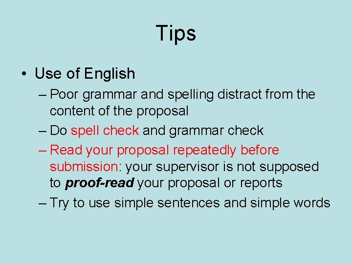 Tips • Use of English – Poor grammar and spelling distract from the content