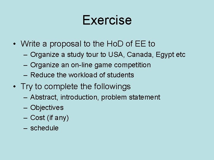 Exercise • Write a proposal to the Ho. D of EE to – Organize