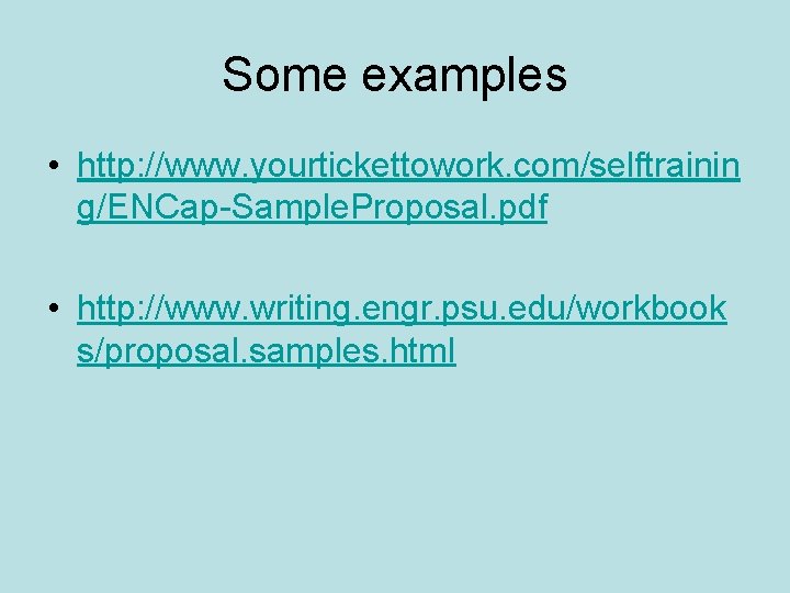 Some examples • http: //www. yourtickettowork. com/selftrainin g/ENCap-Sample. Proposal. pdf • http: //www. writing.