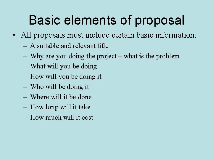 Basic elements of proposal • All proposals must include certain basic information: – –