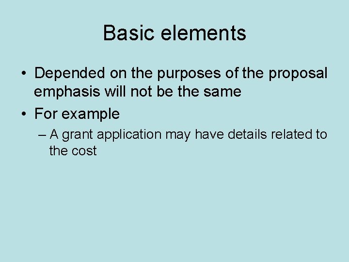 Basic elements • Depended on the purposes of the proposal emphasis will not be