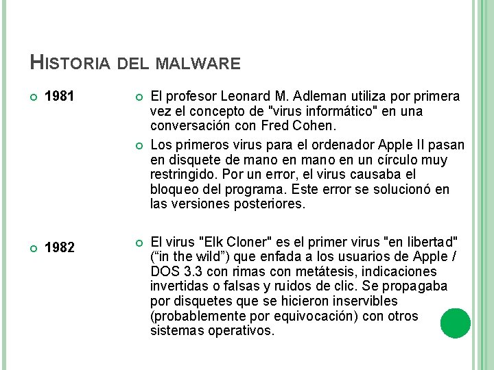 HISTORIA DEL MALWARE 1981 1982 El profesor Leonard M. Adleman utiliza por primera vez